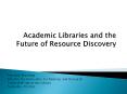 Academic%20Libraries%20and%20the%20Future%20of%20Resource%20Discovery PowerPoint PPT Presentation