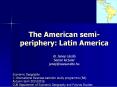 The American semi-periphery: Latin America PowerPoint PPT Presentation