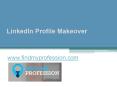 LinkedIn Profile Makeover - www.findmyprofession.com PowerPoint PPT Presentation