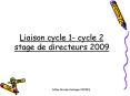 Liaison cycle 1- cycle 2 stage de directeurs 2009 PowerPoint PPT Presentation