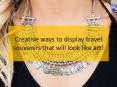 Creative ways to display travel souvenirs that will look like art! PowerPoint PPT Presentation