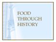 FOOD THROUGH HISTORY PowerPoint PPT Presentation