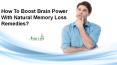 How To Boost Brain Power With Natural Memory Loss Remedies? PowerPoint PPT Presentation
