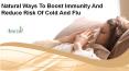 Natural Ways To Boost Immunity And Reduce Risk Of Cold And Flu PowerPoint PPT Presentation