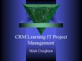 CRM Learning IT Project Management PowerPoint PPT Presentation
