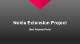 Noida Extension Project provide information about each listed projects. No need to search site to site for home, it can be done by single click.