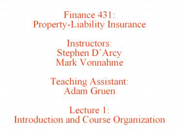 Finance 431: Property-Liability Insurance Instructors: Stephen D