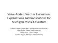 Value-Added Teacher Evaluation: Explanations and Implications for Michigan Music Educators PowerPoint PPT Presentation