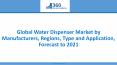 Global Water Dispenser Market by Manufacturers, Regions, Type and Application, Forecast to 2021 PowerPoint PPT Presentation