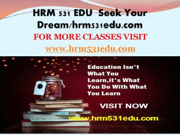 HRM 531 EDU  Seek Your Dream/hrm531edu.com
