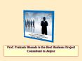 Prof. Prakash Bhosale is the Best Business Project Consultant in Jaipur PowerPoint PPT Presentation