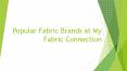 Popular Fabric Brands at My Fabric Connection PowerPoint PPT Presentation