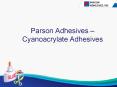 Cyanoacrylate Adhesives  Supplier - Parson Adhesives PowerPoint PPT Presentation