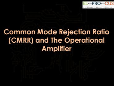 Common Mode Rejection Ratio (CMRR) and The Operational Amplifier