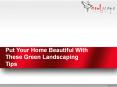 Put Your Home Beautiful With These Green Landscaping Tips PowerPoint PPT Presentation