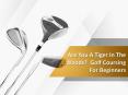 Are You A Tiger In The Woods? Golf Coursing For Beginners PowerPoint PPT Presentation