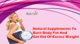 Natural Supplements To Burn Body Fat And Get Rid Of Excess Weight PowerPoint PPT Presentation