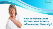 How To Relieve Joint Stiffness And Arthritis Inflammation Naturally?