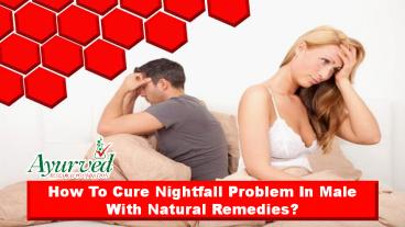 How To Cure Nightfall Problem In Male With Natural Remedies?