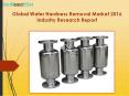 Global Water Hardness Removal Market 2016 Industry Research Report PowerPoint PPT Presentation