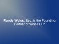 Randy Weiss, Esq. is the Founding Partner of Weiss LLP PowerPoint PPT Presentation