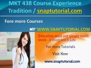 MKT 438 Course Experience Tradition / snaptutorial.com