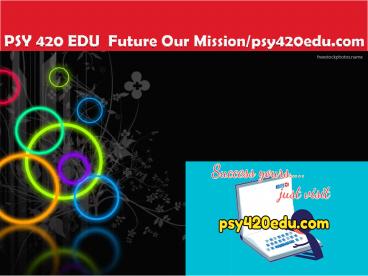 PSY 420 EDU  Future Our Mission/psy420edu.com