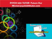 PSYCH 500 TUTOR  Future Our Mission/psych500tutor.com