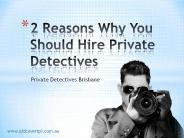 2 Reasons Why You Should Hire Private Detectives