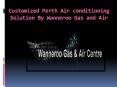 Customised Perth Air conditioning Solution By Wanneroo Gas and Air PowerPoint PPT Presentation