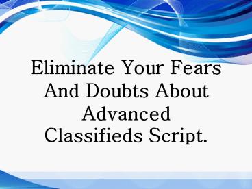 Eliminate Your Fears And Doubts About Advanced Classifieds Script.