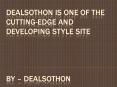 Dealsothon is one of the cutting-edge and developing style site PowerPoint PPT Presentation