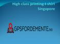 High class printing t shirt Singapore PowerPoint PPT Presentation