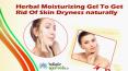 Herbal Moisturizing Gel To Get Rid Of Skin Dryness naturally