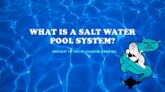 What is a Salt Water Pool System