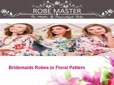 Bridesmaids Robes in Floral Patterns