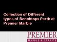 Collection of Different types of Benchtops Perth at Premier Marble PowerPoint PPT Presentation