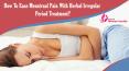 How To Ease Menstrual Pain With Herbal Irregular Period Treatment?