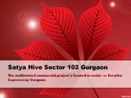 Satya Hive Sector 102 Gurgaon @ 7620170000
