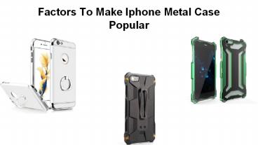 Factors To Make Iphone Metal Case Popular