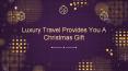 Christmas Special Gifts From Luxury Travel PowerPoint PPT Presentation