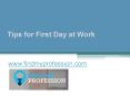 Tips for First Day at Work - www.findmyprofession.com PowerPoint PPT Presentation