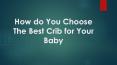 How do You Choose The Best Crib for Your Baby PowerPoint PPT Presentation