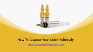 How To Cleanse Your Colon Painlessly