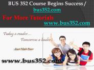 BUS 352 Course Begins Success / bus352dotcom