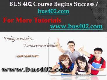 BUS 402 Course Begins Success / bus402dotcom