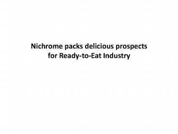 Nichrome packs delicious prospects for Ready-to-Eat Industry