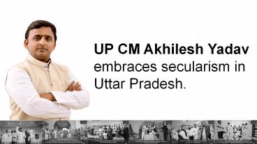 UP CM Akhilesh Yadav embraces secularism in Uttar Pradesh.
