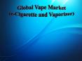 Global Vape Market (e-Cigarette and Vaporizer) PowerPoint PPT Presentation
