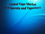 Global Vape Market (e-Cigarette and Vaporizer)